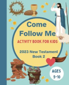 come follow me activity book for kids: 2023 new testament weekly lesson book for children, ages 5-10 (book 2)