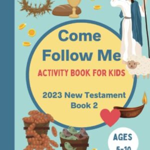 Come Follow Me Activity Book for Kids: 2023 New Testament Weekly Lesson Book for Children, Ages 5-10 (Book 2)