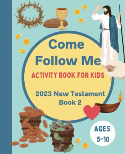 Come Follow Me Activity Book for Kids: 2023 New Testament Weekly Lesson Book for Children, Ages 5-10 (Book 2)