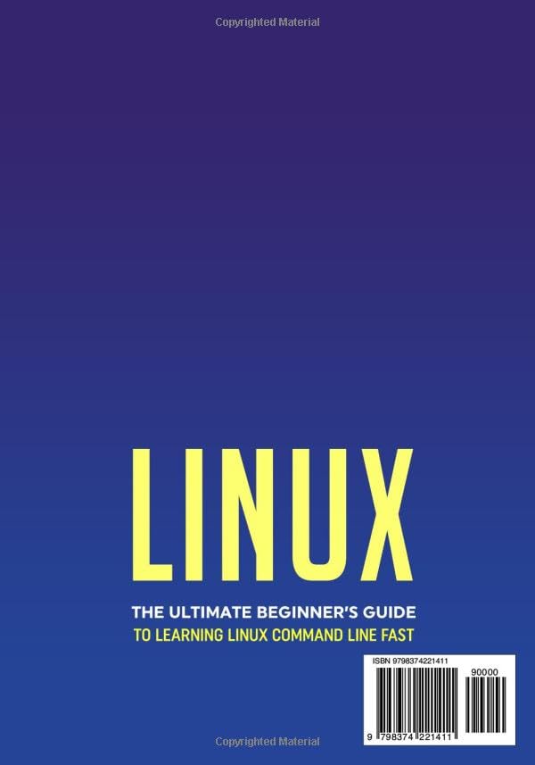 Linux: The Ultimate Beginner’s Guide to Learning Linux Command Line Fast with No Prior Experience