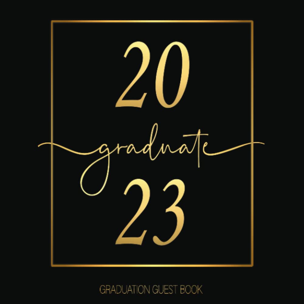 Graduate 2023 Graduation Guest Book: Class of 2023 Autograph Book for Seniors / Memories, Advice & Well Wishes / Photo Pages,Gift Log & More! / Black & Gold Collection