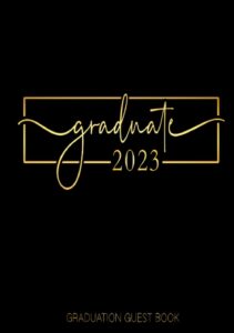 graduate 2023 graduation guest book: class of 2023 sign in keepsake for seniors / memories, advice & well wishes / photo pages,gift log & more! / black & gold collection