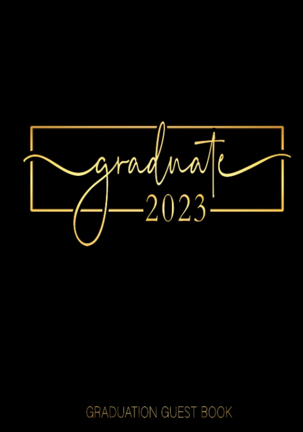 Graduate 2023 Graduation Guest Book: Class of 2023 Sign In Keepsake for Seniors / Memories, Advice & Well Wishes / Photo Pages,Gift Log & More! / Black & Gold Collection