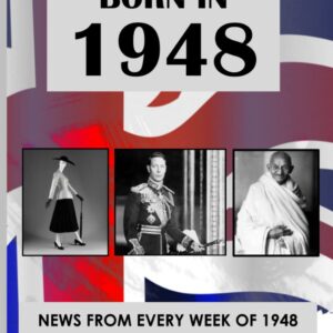 Born in 1948: News from every week of 1948. How times have changed from 1948 to the 21st century. A birthday gift book for women and men.