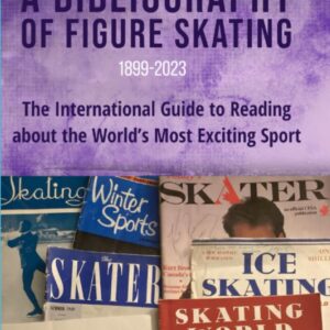 A Bibliography of Figure Skating: The International Guide to Reading about the World's Most Exciting Sport