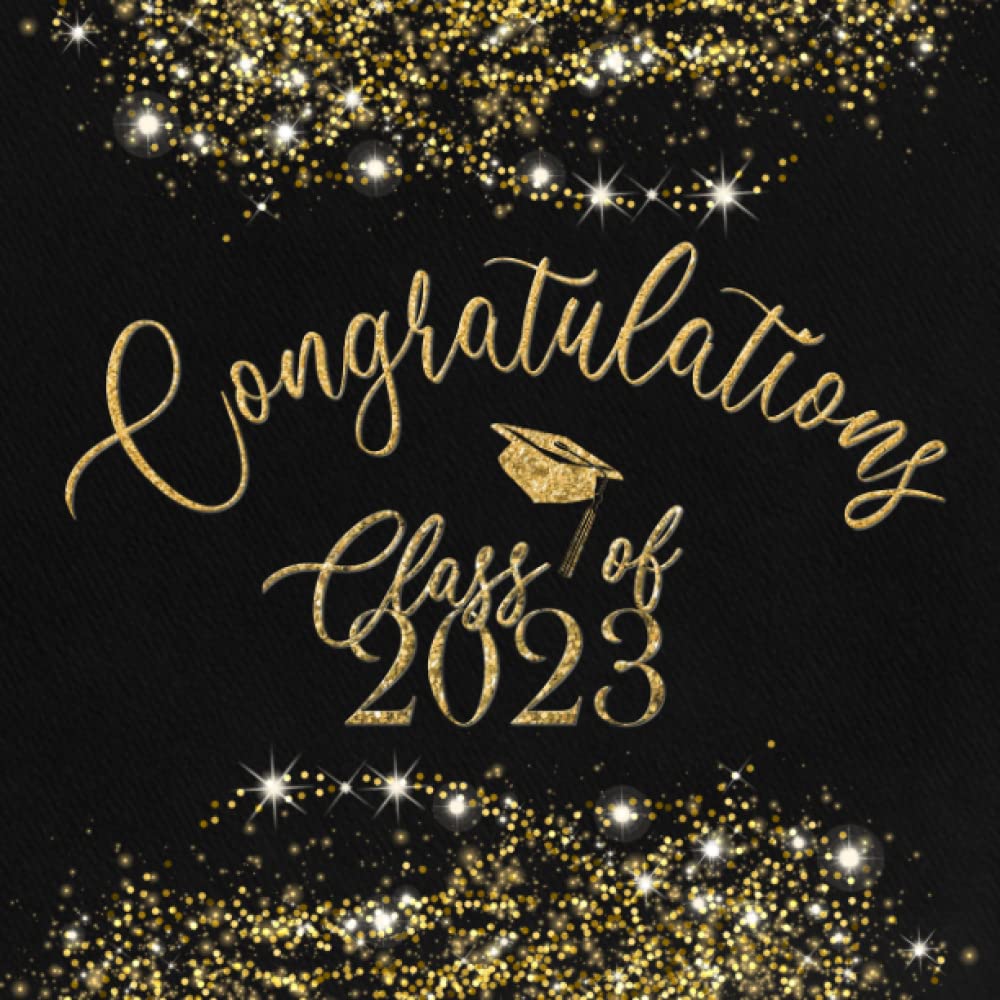 Class of 2023 Congratulations Graduate Guest Book: Graduation Sign In Keepsake for Seniors / Memories, Advice & Well Wishes / Photo Pages,Gift Log & More! / Black, Gold Glitter Design