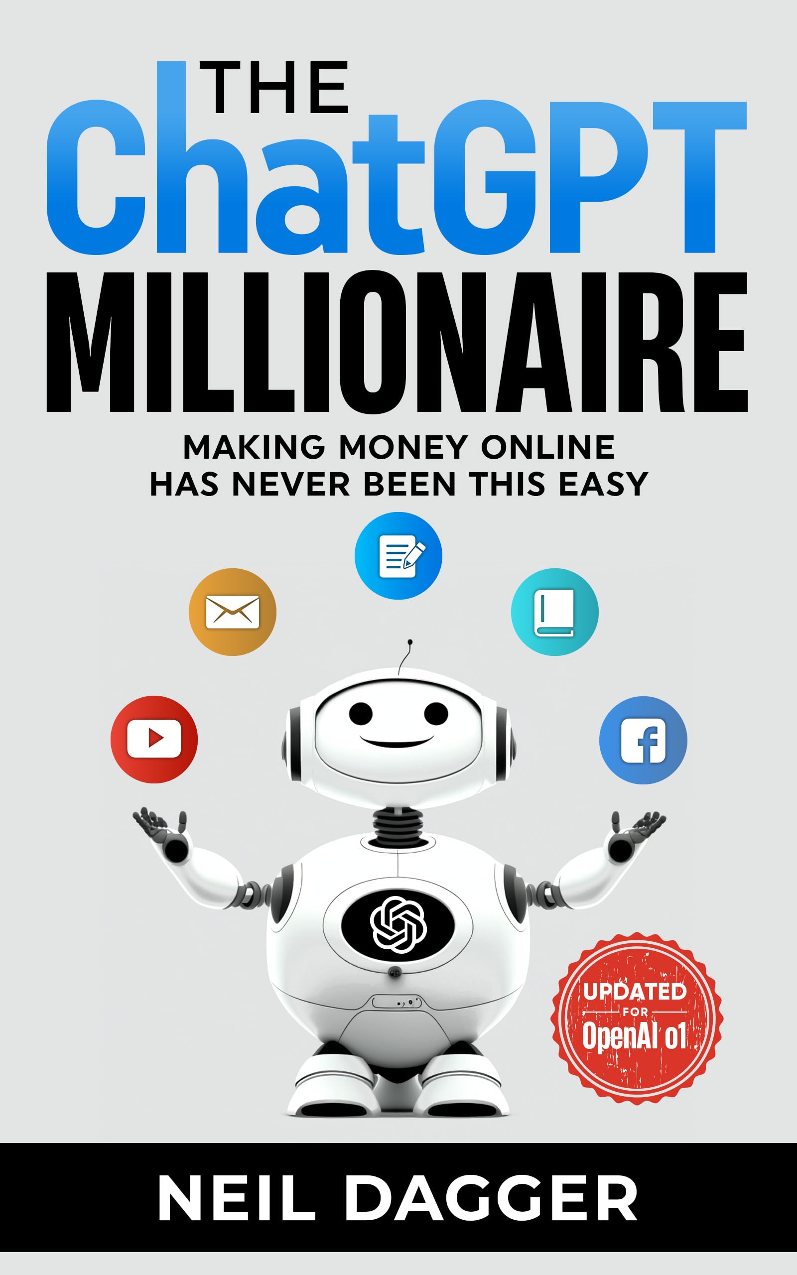 The ChatGPT Millionaire: Making Money Online has never been this EASY (Updated for OpenAI o1) (Chat GPT and Generative AI Mastery Series)