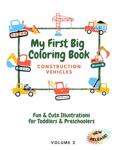 My First Big Coloring Book: Construction Vehicles: Fun & Simple Cranes, Diggers, Excavators, Dump Trucks, Tractors & More-Kids Ages 1-4, Preschool, Toddlers