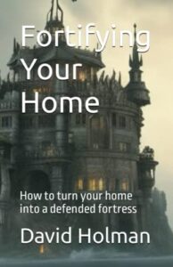 fortifying your home: how to turn your home into a defended fortress (the urban survival series)