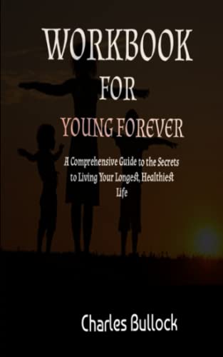 WORKBOOK FOR YOUNG FOREVER (A GUIDE TO MARK HYMAN'S BOOK): A Comprehensive Guide to the Secrets to Living Your Longest, Healthiest Life