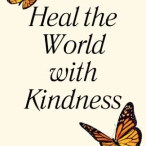 Heal the World with Kindness: Messages of Hope and Kindness