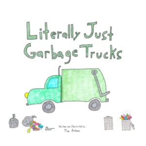 literally just garbage trucks: the title says it all. if your toddler loves garbage trucks, then they'll love this book. (things that go)