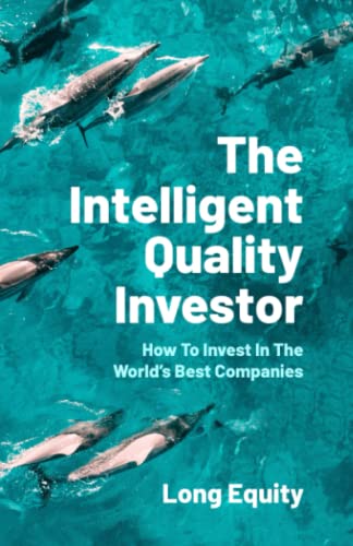 The Intelligent Quality Investor: How To Invest In The World’s Best Companies