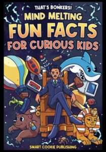 that's bonkers! mind melting fun facts for curious kids: curriculum enhancing facts about everything from bears and dinosaurs to science and the super gross. interesting for the whole family!