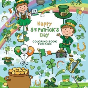 St. Patrick's Day Coloring Book for Kids: 50 Super Cute Big and Easy Designs with Leprechauns, Shamrocks, Rainbows, Lucky Clovers, Pots of Gold and More!