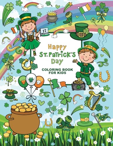 St. Patrick's Day Coloring Book for Kids: 50 Super Cute Big and Easy Designs with Leprechauns, Shamrocks, Rainbows, Lucky Clovers, Pots of Gold and More!