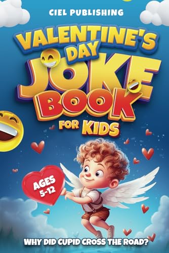 Valentine's Day Joke Book for Kids: Why Did Cupid Cross the Road? Clean Funny Jokes Gift Idea for Kids 5-7, 8-12 (Clean Jokes for Kids, Band 3)