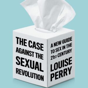 the case against the sexual revolution