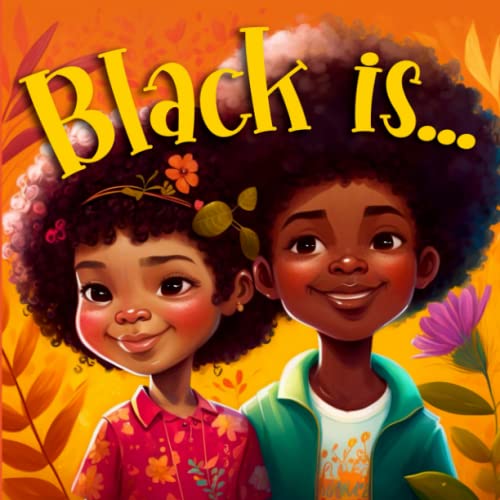 Black is...: Picture Book For Kids Celebrating the Diversity and Beauty of Black Culture & History (Holiday Books for Kids)