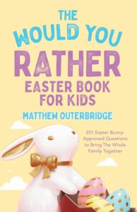 the would you rather easter book for kids: 201 easter bunny-approved questions to bring the whole family together (the would you rather series 4)