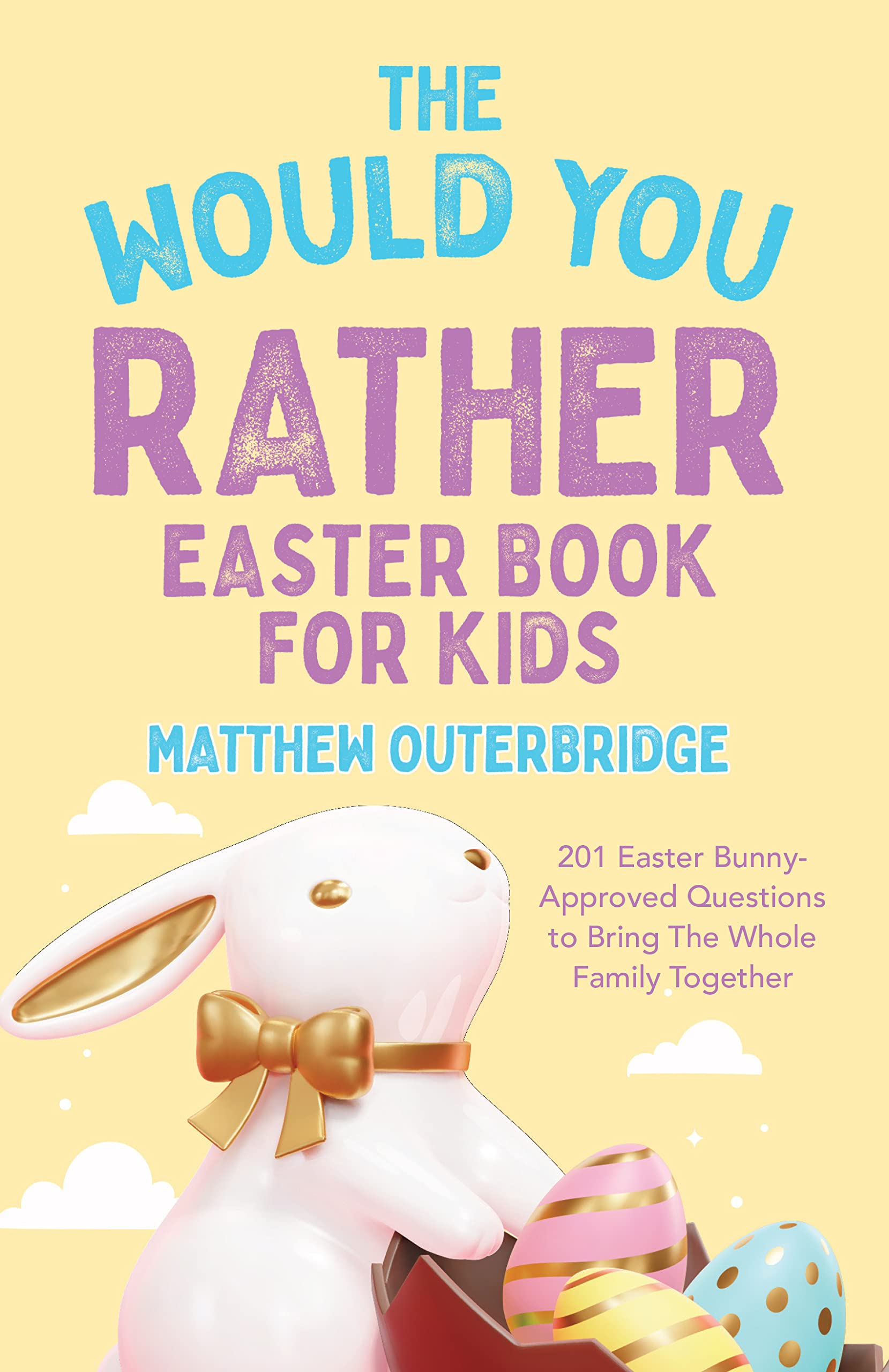 The Would You Rather Easter Book for Kids: 201 Easter Bunny-Approved Questions to Bring the Whole Family Together (The Would You Rather Series 4)