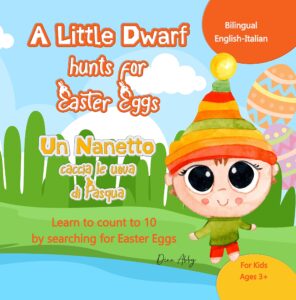 a little dwarf hunts for easter eggs (un nanetto caccia le uova di pasqua). bilingual english-italian.: learn to count to 10 by searching easter eggs for kids ages 3+