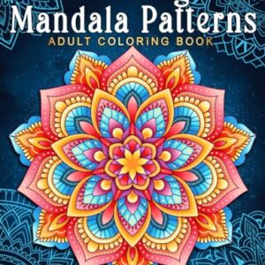 Relaxing Mandala Patterns Adult Coloring Book: Stress Relieving Mandala, Anxiety Relief Coloring Pages.