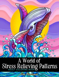 a world of stress relieving patterns adult coloring book: mindfulness relaxation and anxiety relief coloring pages.