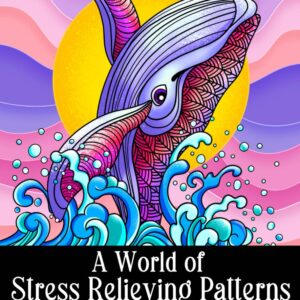 A World of Stress Relieving Patterns Adult Coloring Book: Mindfulness Relaxation And Anxiety Relief Coloring Pages.