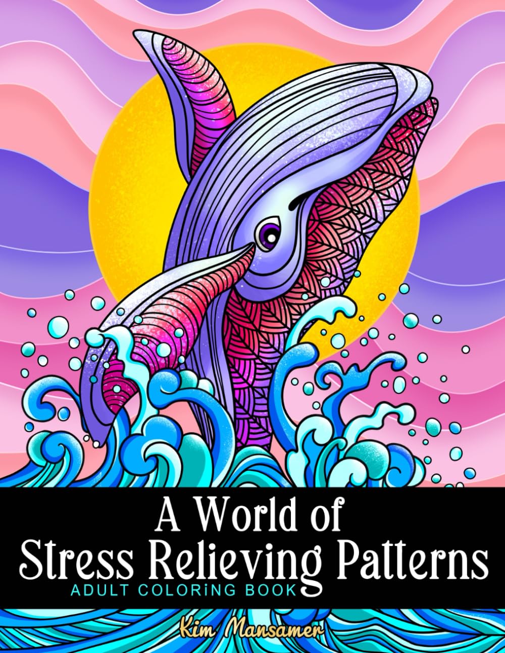 A World of Stress Relieving Patterns Adult Coloring Book: Mindfulness Relaxation And Anxiety Relief Coloring Pages.