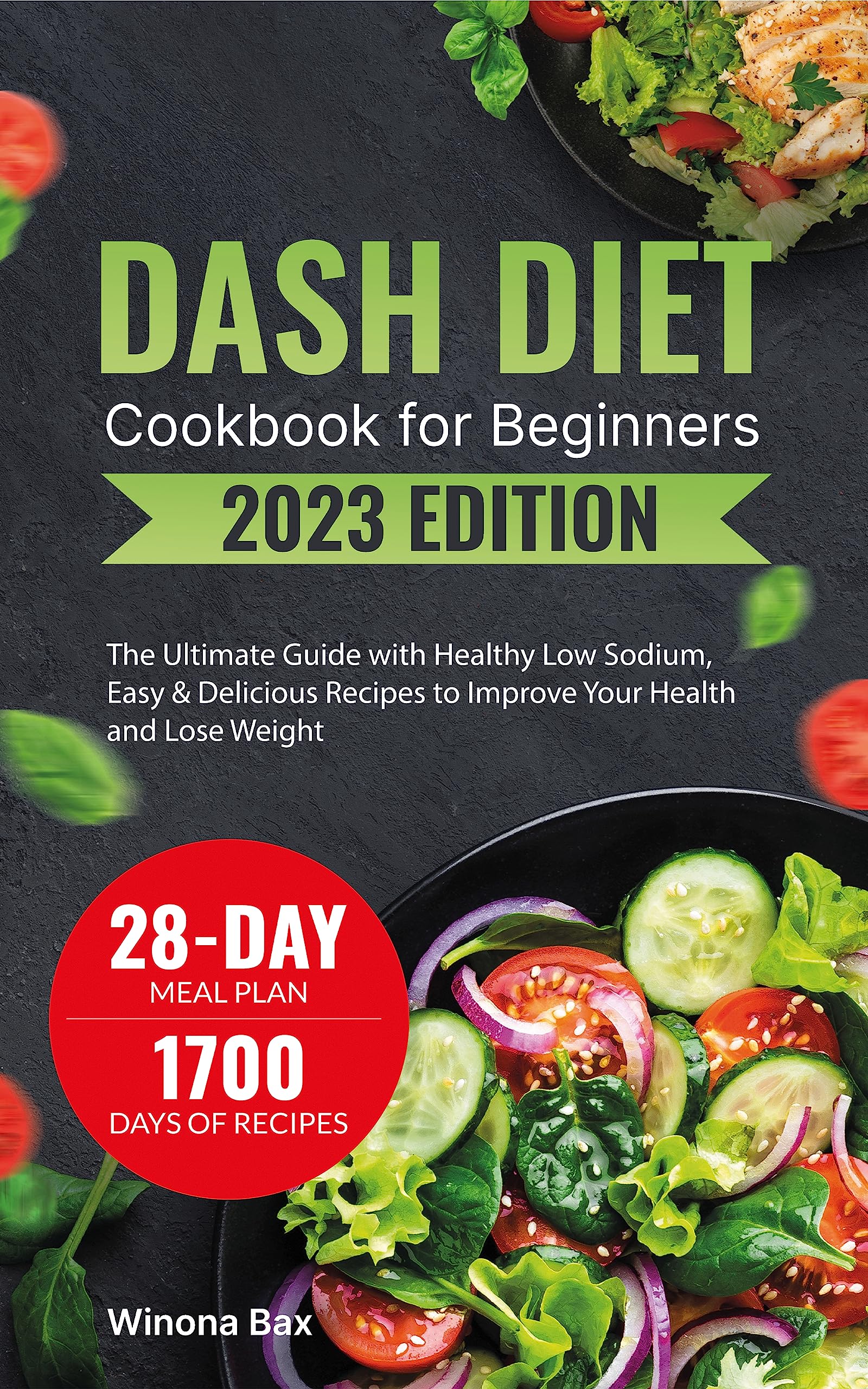 Dash Diet Cookbook for Beginners 2023: The Ultimate Guide with Healthy Low Sodium, High-Pottasium Quick, Easy & Delicious Recipes to Lower Blood Pressure. Includes 28 days Meal Prep Plan to Improve