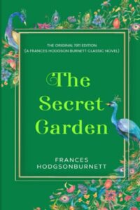 the secret garden: the original 1911 edition (a frances hodgson burnett classic novel)