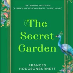 The Secret Garden: The Original 1911 Edition (A Frances Hodgson Burnett Classic Novel)