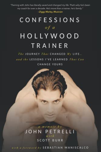 Confession of a Hollywood Trainer: The Journey That Changed My Life... and the Lessons I've Learned That Can Change Yours