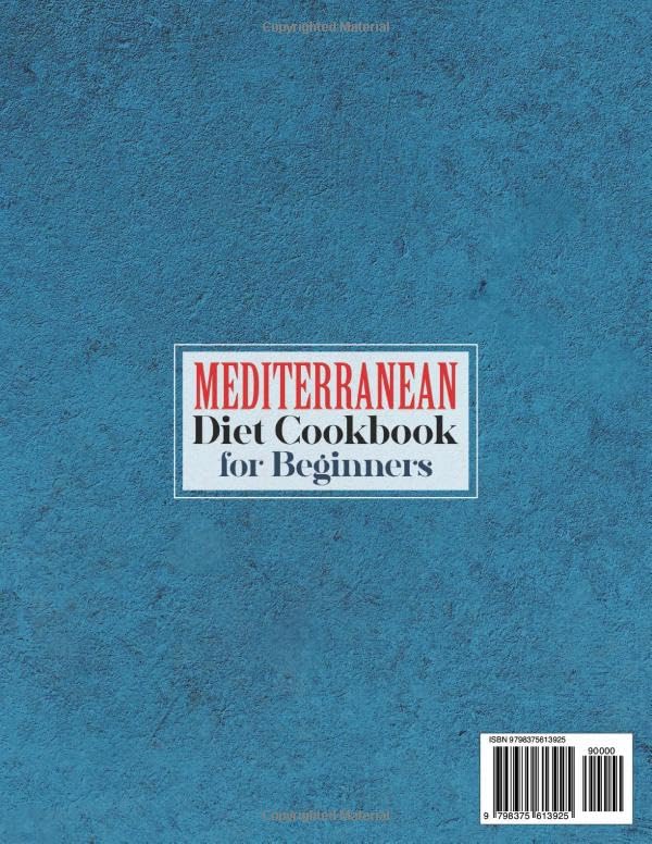 Mediterranean Diet Cookbook for Beginners (Fully Colored and Pictured): Quick & Easy Flavorful Recipes to Ensure Lifelong Health and Lower Cholesterol. 30-Day Easy Meal Plan to Build Healthy Habits