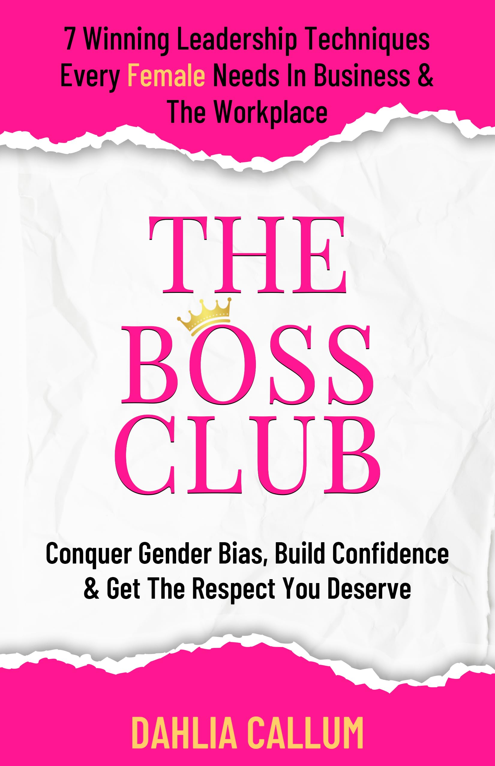 The Boss Club: 7 Winning Leadership Techniques Every Female Needs in Business and the Workplace. Conquer Gender Bias, Build Confidence, and Get the Respect You Deserve.