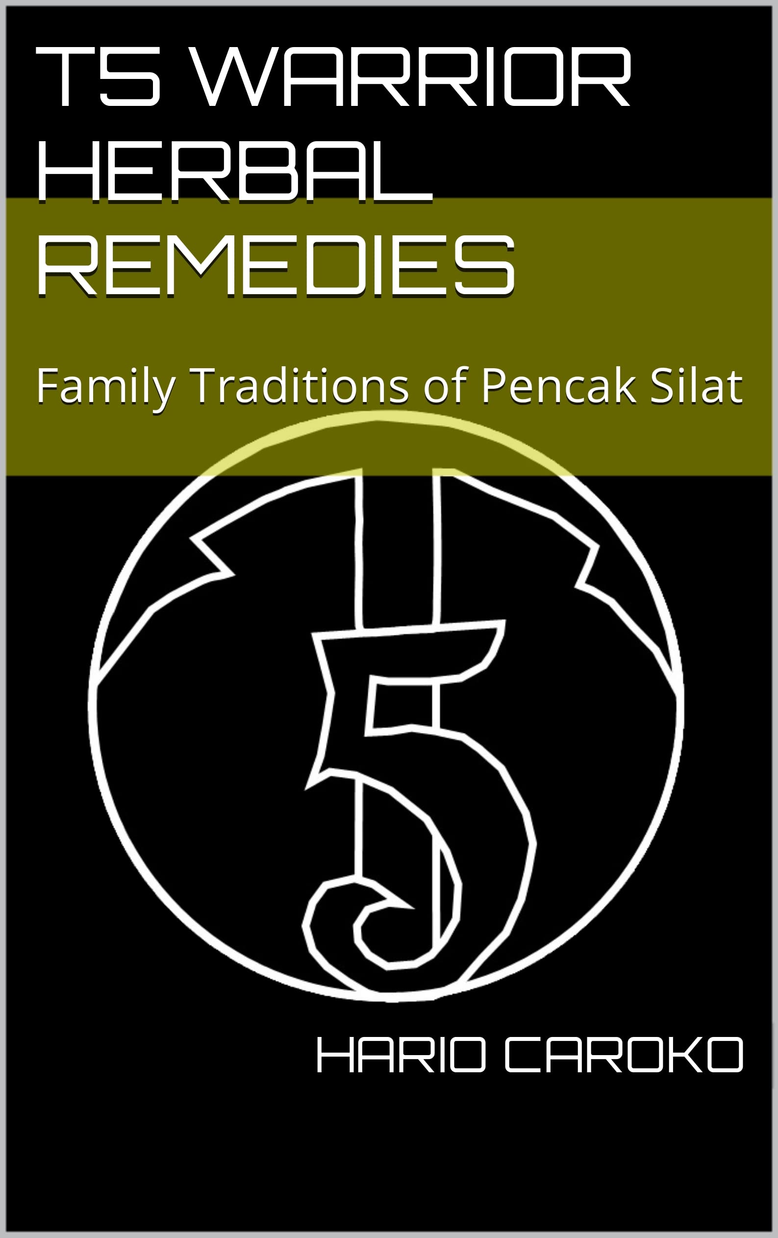 T5 Warrior Herbal Remedies: Family Traditions of Pencak Silat