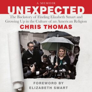 unexpected: the backstory of finding elizabeth smart and growing up in the culture of an american religion