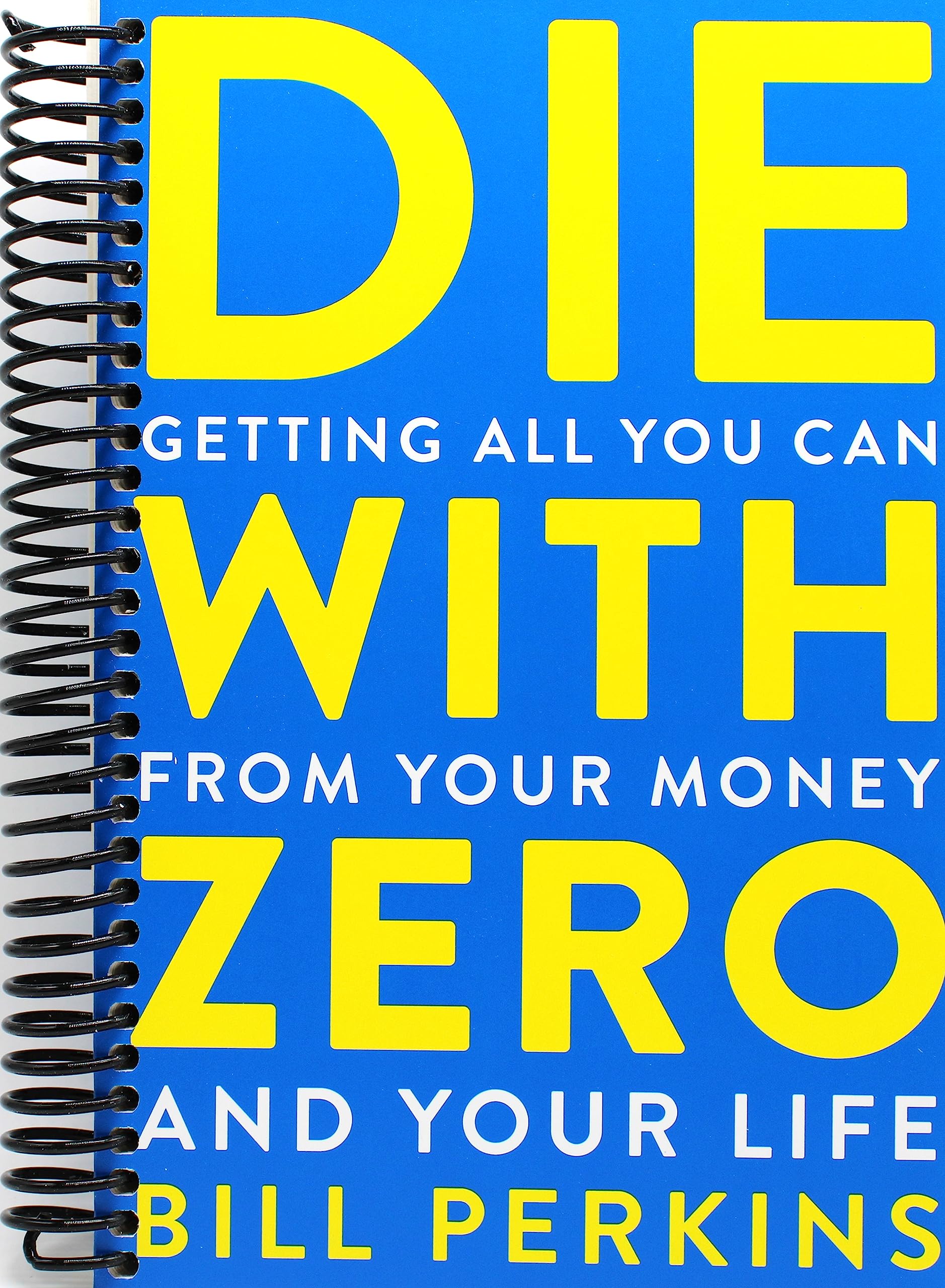 Die With Zero: Getting All You Can from Your Money and Your Life