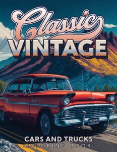 classic vintage cars and trucks coloring book: cars and trucks coloring book for adults - adult coloring book for men cars and trucks (car lovers coloring books)