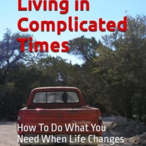 Simple Living in Complicated Times: How To Do What You Need When Life Changes