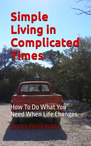 Simple Living in Complicated Times: How To Do What You Need When Life Changes