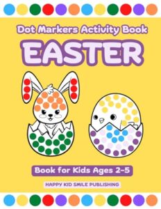 easter dot markers activity book for kids ages 2-5: easy guided big dots for toddlers and preschool | fun paint dauber coloring easter basket stuffer for girls and boys