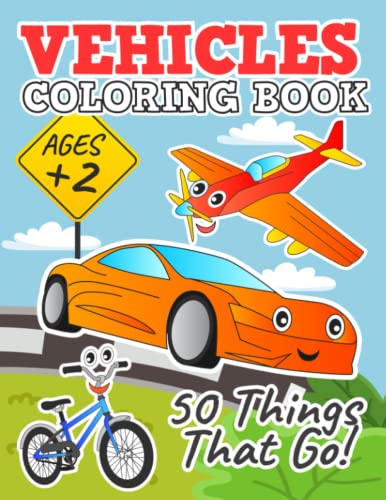 Vehicles Coloring Book for Kids: 50 Things That Go! Perfect for Toddlers and Preschoolers! 50 illustrations in Alphabetical Order