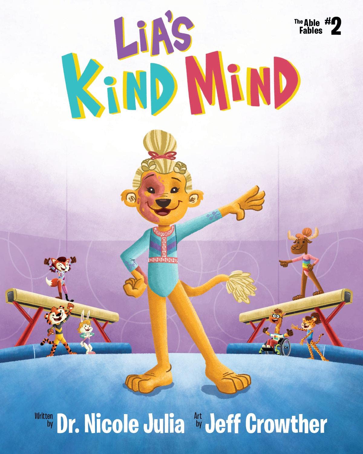 Lia's Kind Mind: Lia the Lion, a gymnast with a Port Wine Stain birthmark, learns to be kind to her mind. (The Able Fables Book 2)