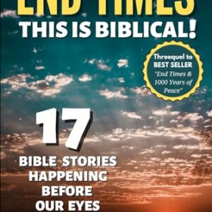 END TIMES - THIS IS BIBLICAL!: 17 Bible Stories Happening Before Our Eyes (Revelation Decode)