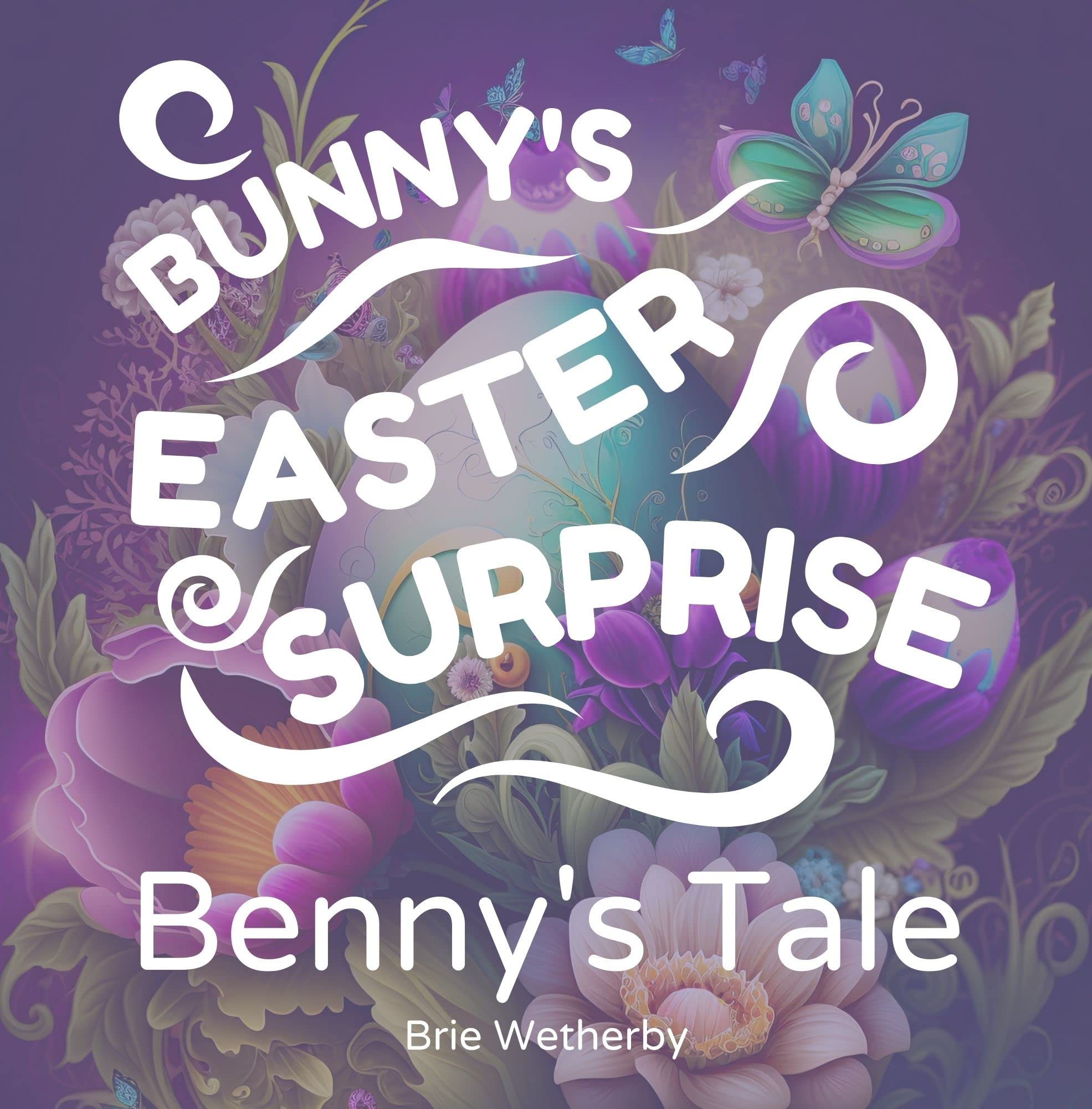 Bunny's Easter Surprise Benny's Tale: Easter Bedtime Story for Kids, Perfect for Second Through Fourth Grade Readers (Whimsical Easter Bedtime Collection Book 2)