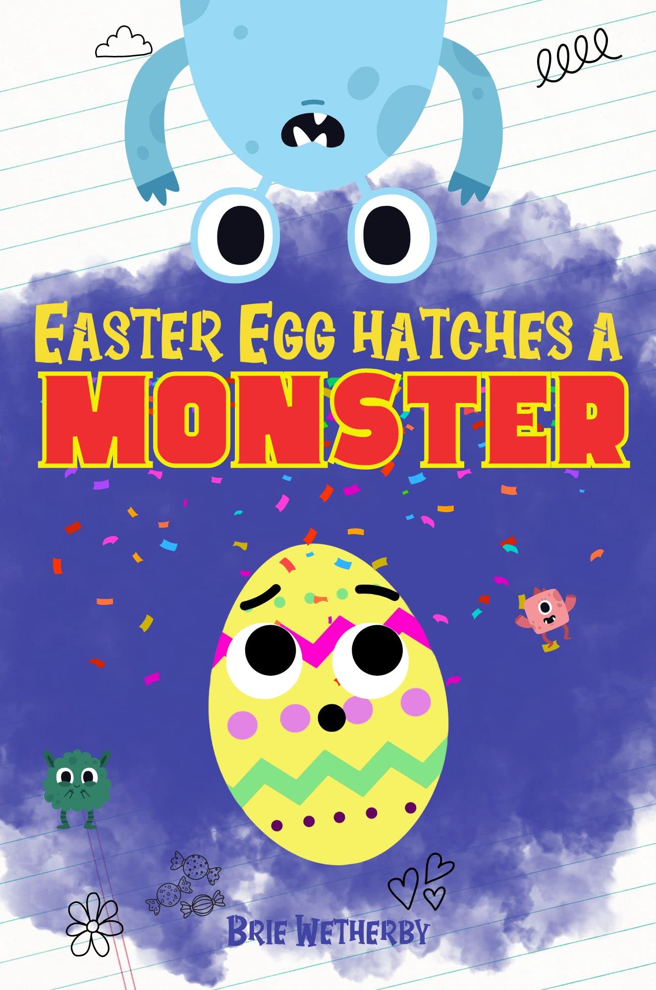 Easter Egg Hatches a Monster: Easy Readers for 1st Graders ages 6-8 (Hatching Easter Eggs Book 2)