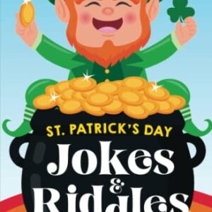 St. Patrick's Day Jokes & Riddles for Kids Ages 8-12: The Funniest and Best St. Patrick's Day Jokes, Riddles, Tongue Twisters, Knock-Knock Jokes, and ... for Kids: Kids Joke books ages 7-9 8-12