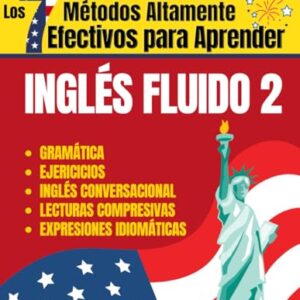 Los 7 Métodos Altamente Efectivos Para Aprender Ingles Fluido 2: Libro para aprender ingles para adultos - 2do libo para tomar el curso de Inglés ... para aprender ingles) (Spanish Edition)